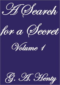 Title: A Search For A Secret Volume I, Author: G.A. Henty