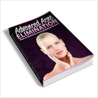 Title: Advanced Acne Elimination: Discover How To Get Rid Of Your Acne Once And For All!, Author: Bdp