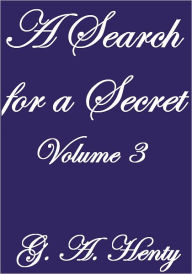 Title: A Search For A Secret Volume III, Author: G. A. Henty