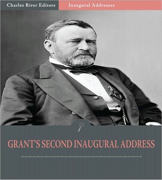 Inaugural Addresses: President Ulysses S. Grant's Second Inaugural Address (Illustrated)