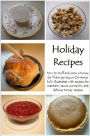 Holiday Recipes: How to stuff and cook a turkey for Thanksgiving or Christmas fully illustrated with recipes for cranberry sauce, pumpkin, and leftover turkey recipes.