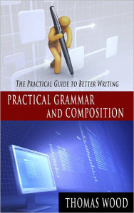 Title: Practical Grammar and Composition, Author: Thomas Wood