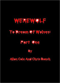 Title: WEREWOLF: To Dream Of Wolves - Part 1, Author: Allan Cole