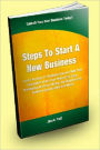 Steps To Start A New Business; Learn the Steps To Business Success With This Information About Your Personality Type, Trademarks, Business Names, Funding Sources, Business Opportunities And More!