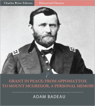 Title: Grant in Peace: from Appomattox to Mount McGregor, a Personal Memoir (Illustrated), Author: Adam Badeau
