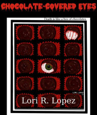 Title: Chocolate-Covered Eyes, Author: Lori R. Lopez