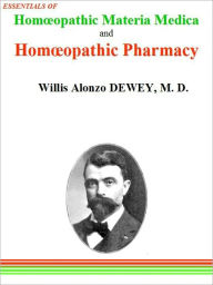 Title: ESSENTIALS OF Homœopathic Materia Medica and Homœopathic Pharmacy, Author: Willis Alonzo DEWEY