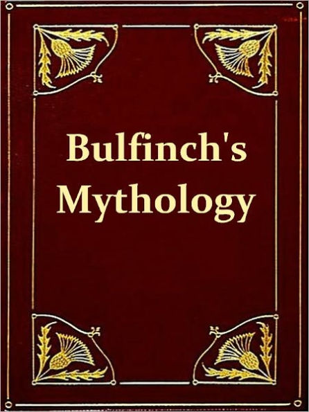Bulfinch's Mythology - The Age of Fable or, Stories of Gods and Heroes