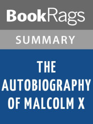 The Autobiography of Malcolm X, by Malcolm X & Alex Haley Summary & Study Guide