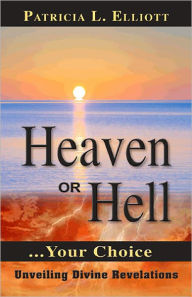 Title: Heaven or Hell ... Your Choice, Author: Patricia Elliott