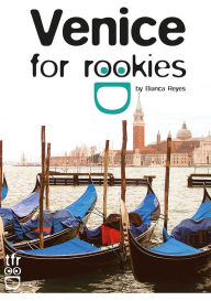 Title: Venice for Rookies: City & Foodies Guide, Author: Bianca Reyes
