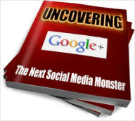 Title: Uncovering Google Plus The Next Social Media Monster!, Author: Lou Diamond