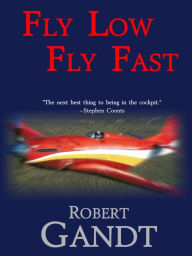 Title: Fly Low Fly Fast: Inside the Reno Air Races, Author: Robert Gandt