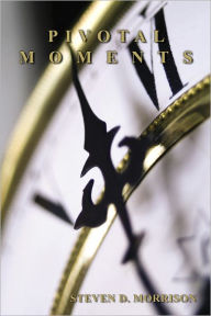 Title: Pivotal Moments, Author: Steven D. Morrison