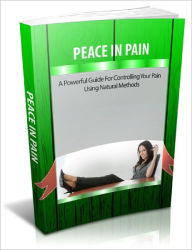 Title: Peace In Pain A Powerful Guide For Controlling Your Pain Using Natural Methods!, Author: Lou Diamond