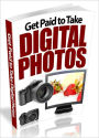 Get Paid to Take Digital Photos (Ultimate Collection)