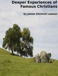 Title: Deeper Experiences of Famous Christians, Author: James Gilchrist Lawson