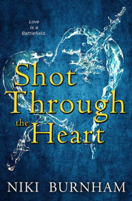 Title: Shot Through the Heart, Author: Niki Burnham