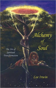 Title: Alchemy of Soul: The Art of Spiritual Transformation, Author: Lee Irwin
