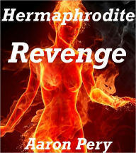 Title: Hermaphrodiite Revenge, Author: Aaron Pery