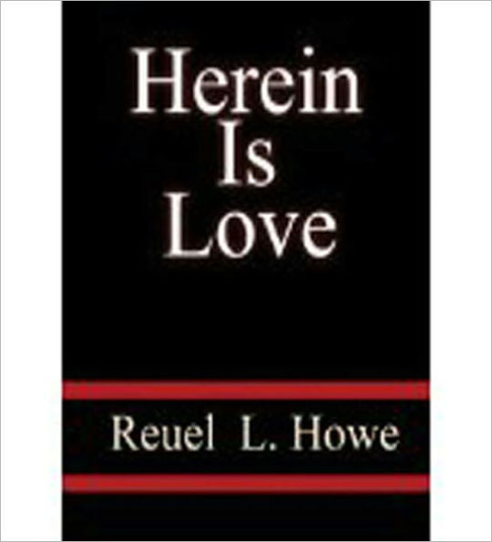 Herein Is Love: A Study of the Biblical Doctrine of Love in Its Bearing on Personality, Parenthood, Teaching, and All Other Human Relationships!