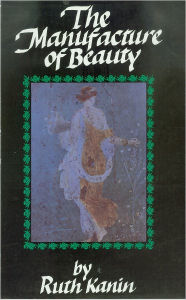 Title: The Manufacture of Beauty, Author: Ruth Kanin