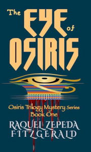 Title: The Eye of Osiris: Osiris Trilogy Mystery Series, Book 1, Author: Raquel Zepeda Fitzgerald