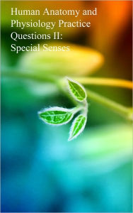 Title: Human Anatomy and Physiology Practice Questions II: Special Senses, Author: Dr. Evelyn J. Biluk