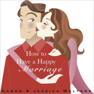 Title: How to Have a Happy Marriage, Author: Aaron Walters