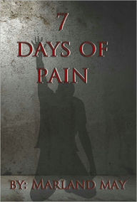 Title: 7 Days of Pain, Author: Marland May