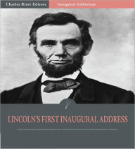 Title: Inaugural Addresses: President Abraham Lincoln's First Inaugural Address (Illustrated), Author: Abraham Lincoln