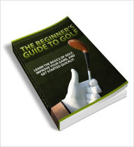 Title: The Beginner’s Guide To Golf: Learn The Basics Of Golf, Improve Your Game And Get Started Quickly!, Author: Bdp