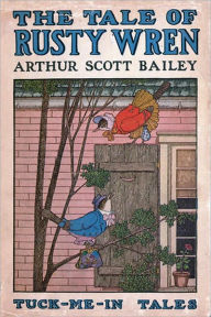 Title: THE TALE OF RUSTY WREN (Illustrated), Author: Arthur Scott Bailey