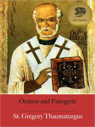 Title: Oration and Panegyric - Enhanced (Illustrated), Author: St. Gregory Thaumaturgus