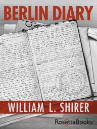 Title: Berlin Diary: The Journal of a Foreign Correspondent 1934-1949, Author: William L. Shirer