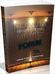 Title: Forum Marketing Money - Using Forum Marketing Correctly, Author: Joye Bridal