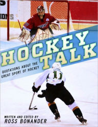Title: Hockey Talk - Quotations About the Great Sport of Hockey, From The Players and Coaches Who Made It Great, Author: Ross Bonander
