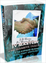 Title: JV Mastery For Massive Traffic - Ways To Expand Business With Joint Venture, Author: Joye Bridal