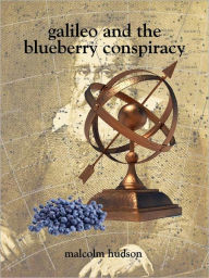 Title: Galileo and the Blueberry Conspiracy, Author: Malcolm Hudson