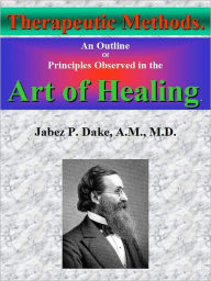 Title: Art of Healing: Therapeutic Methods, Author: Jabez P. Dake