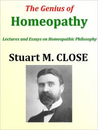 Title: The Genius of Homeopathy, Author: Stuart M. CLOSE