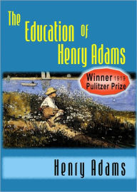 Title: The Education of Henry Adams, Author: Henry Adams