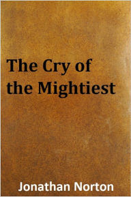 Title: The Cry of the Mightiest, Author: Jonathan Norton