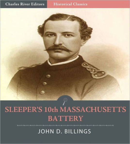 Sleeper’s 10th Massachusetts Battery: The History of the 10th Massachusetts Battery of Light Artillery in the War of the Rebellion