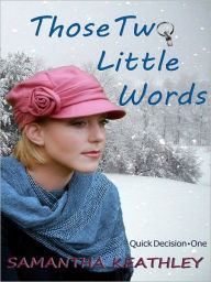 Title: THOSE TWO LITTLE WORDS, Author: Samantha Keathley