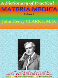 Title: A Dictionary of Practical MATERIA MEDICA: Volume 1, Author: John Henry Clarke