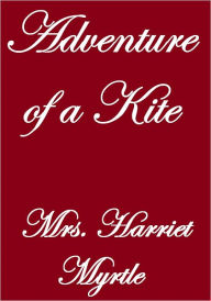 Title: Adventure Of A Kite, Author: Mrs. Harriet Myrtle