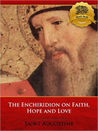 Title: The Enchiridion on Faith, Hope and Love - Enhanced, Author: Saint Augustine