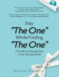 Title: Stay the One While Finding the One: A Guide to Staying Sane in the Dating World, Author: Bonnie Bruderer