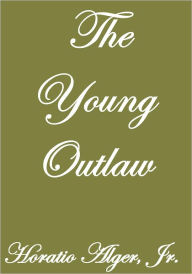 Title: THE YOUNG OUTLAW, Author: Horatio Alger